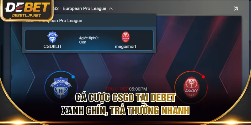 Cá cược CSGO tại DEBET xanh chín, trả thưởng nhanh Cá cược CSGO tại DEBET xanh chín, trả thưởng nhanh