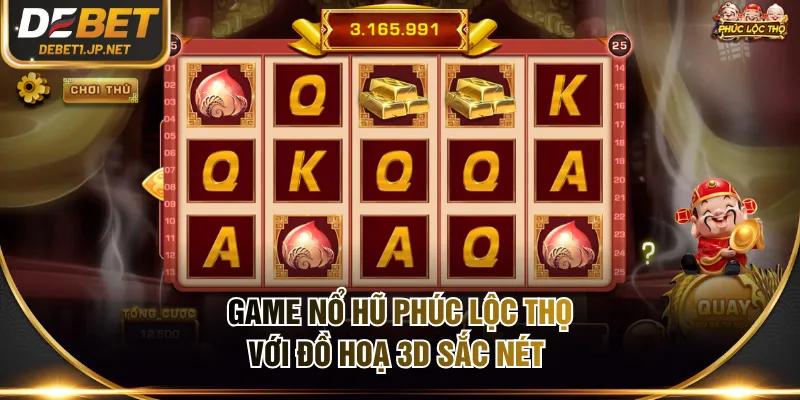 Game nổ hũ Phúc Lộc Thọ với đồ hoạ 3D sắc nét 