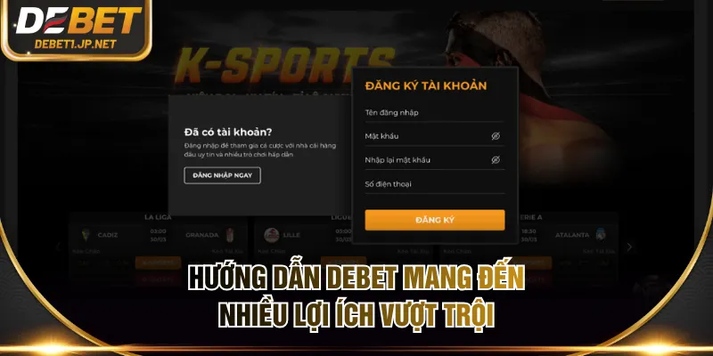 Hướng dẫn DEBET mang đến nhiều lợi ích vượt trội