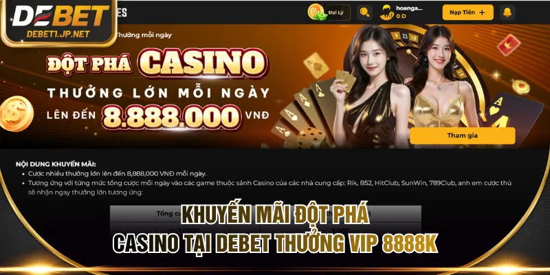 Khuyến mãi đột phá casino tại DEBET thưởng vip 8888K