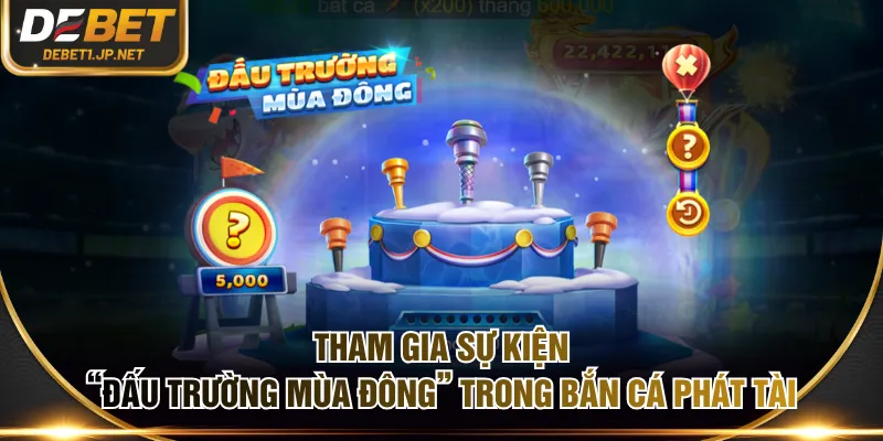 Tham gia sự kiện “Đấu Trường Mùa Đông” trong Bắn Cá Phát Tài