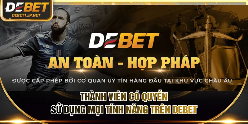 Thành viên có quyền sử dụng mọi tính năng trên DEBET