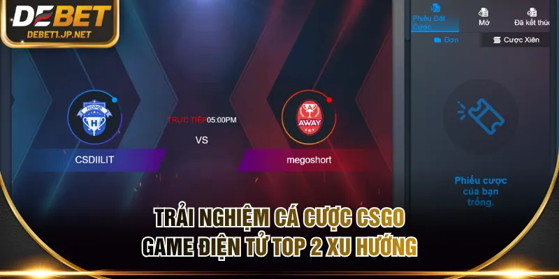 Trải nghiệm cá cược CSGO - Game điện tử top 2 xu hướng Trải nghiệm cá cược CSGO - Game điện tử top 2 xu hướng